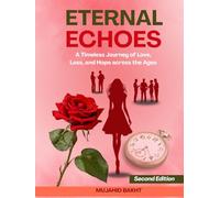 ETERNAL ECHOES: A Timeless Journey of Love, Loss, and Hope across the Ages