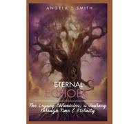 Eternal Echoes The Legacy Chronicles; a Journey Through Time and Eternity (Book 3): The Final Book to this 3 book series.