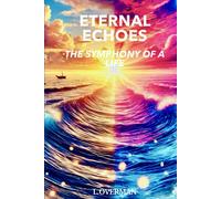 Eternal Echoes: The Symphony Of A Life