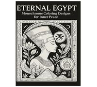 Eternal Egypt: Monochrome Coloring Designs for Inner Peace: Ancient Egyptian Art Coloring for Relaxation, Mindfulness, and Creative Escape