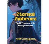 Eternal Embrace: The Elf Princess and Her Midnight Vampire: Adult Coloring Book