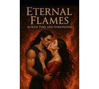 Eternal Flames/ Across Time and Dimensions