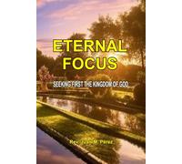 Eternal Focus: Seeking First The Kingdom Of God