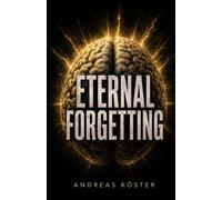 Eternal forgetting: An Emotional Mystery About Lost Memories, Hidden Truths, and Second Chances
