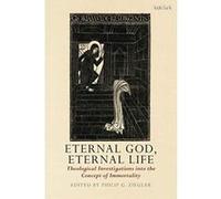 Eternal God, Eternal Life: Theological Investigations into the Concept of Immortality - [Version Originale] Inconnu (Auteur)