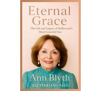 Eternal Grace: The Biography of Ann Blyth: The Life and Legacy of Hollywood’s Most Graceful Star