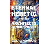 Eternal Heretic: Architects of Our Dystopia