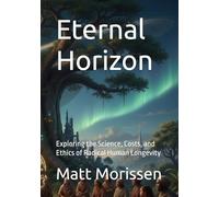 Eternal Horizon: Exploring the Science, Costs, and Ethics of Radical Human Longevity