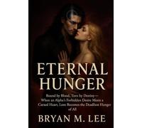 Eternal Hunger: Bound by Blood, Torn by Destiny - When an Alpha’s Forbidden Desire Meets a Cursed Heart, Love Becomes the Deadliest Hunger of All.