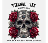 Eternal Ink: Gothic Sugar Skulls: A Coloring Book of Death, Beauty & Mystery for Adult and Teens