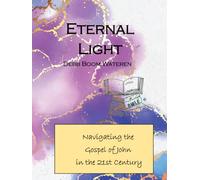 Eternal Light: Navigating the Gospel of John in the 21st Century