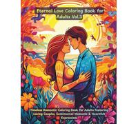Eternal Love: Timeless Romantic Coloring Book for Adults Featuring Loving Couples, Sentimental Moments & Heartfelt Expressions: 50 classic romantic scenes celebrating everlasting love.