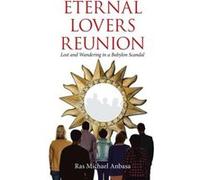 Eternal Lovers Reunion Lost and Wandering in a Babylon Scandal - Ras Michael Anbasa - Author Solutions Inc - Livre en Anglais Ras Michael AnbasaRas Michael Anbasa (Auteur)