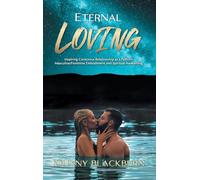 Eternal Loving: Inspiring Conscious Relationship as a Path for Masculine/Feminine Embodiment and Spiritual Awakening