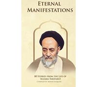 Eternal Manifestations: 80 Stories from the Life of Allama Tabataba'i: 80 Stories from the life of Allama Tabataba'i