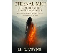 Eternal Mist: The Bride and the Planter of Munnar: An Unforgettable Love Story Set Amid the Whispering Hills of India