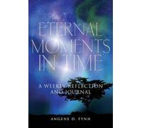 Eternal Moments In Time: A Weekly Reflection And Journal