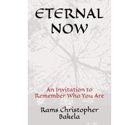 ETERNAL NOW: An Invitation to Remember Who You Are