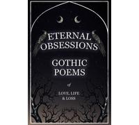 Eternal Obsessions - Gothic Poems Of Love, Life, And Loss