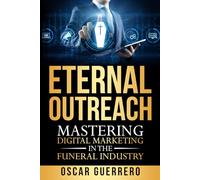 Eternal Outreach: Mastering Digital Marketing In The Funeral Industry
