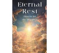 Eternal Rest: Prayers For The Departed