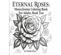 Eternal Roses:: Monochrome Coloring Book for Adults, Book Two