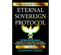 Eternal Sovereign Protocol: Zero Routine Immortal Hypnosis Audible Gods 24/7 Reverse aging 5 years Monthly 144 Daily Miracle on Autopilot, Legacy Flame Bloodline (Book 3 of 3 - Final Human Upgrade)