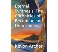 Eternal Synthesis: The Chronicles of Becoming and Unbecoming