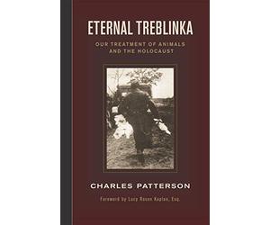 Eternal Treblinka: Our Treatment of Animals and the Holocaust