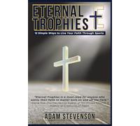 Eternal Trophies: 12 Simple Ways to Live Your Faith Through Sports