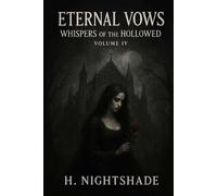 Eternal Vows: Whispers of the Hollowed Volume IV