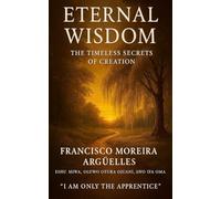 Eternal Wisdom: The Timeless Secrets of Creation