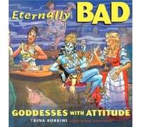 Eternally Bad Goddesses with Attitude by Trina Robbins Trina Robbins (Auteur)