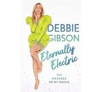 Eternally Electric - Debbie Gibson - Simon amp Schuster - Livre en Anglais - Hardback Debbie GibsonDebbie Gibson (Auteur)