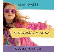 Eternally Now Quotes for Kids by Alan Watts: A Multicultural Children's Book about Wisdom, Self-Awareness, Virtues, Empathy and Kindness