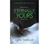 Eternally Yours (Immortal Beloved Book Three): 3 Tiernan, Cate (Auteur)