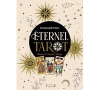 Eternel Tarot - Histoire - Pratiques - Tirages