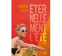 Éternellement l’été - Franziska Gansler - Astrid Franchet Editions - broché - Roman