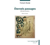 Éternels passages L’Histoire en marche - François Naudy - Les Impliqués - broché - Roman