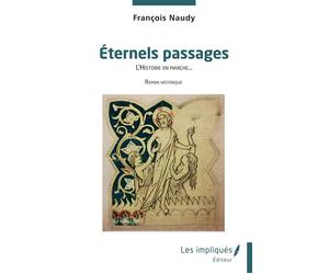 Éternels passages L’Histoire en marche - François Naudy - Les Impliqués - broché - Roman