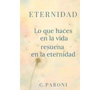 Eternidad - Lo que haces en la vida resuena en la eternidad: Momentos, emociones y sabiduría para el alma