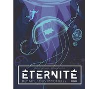 Eternité: Demain, tous immortels ?