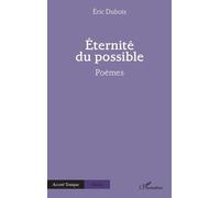 Éternité du possible - Eric Dubois - L'harmattan - broché - Poésie