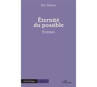 Eric Dubois – Éternité du possible – Poésie – broché – L'Harmattan
