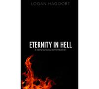Eternity In Hell: Is Eternal Conscious Torment Biblical?
