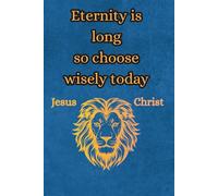 Eternity is long so choose wisely today: Notebook for Christian believers of all ages: small 6 x 9 inches, 120 lined pages