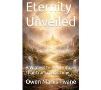 Eternity Unveiled: A Witness to the truth that transcends time