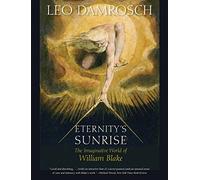 Eternity's Sunrise: The Imaginative World of William Blake