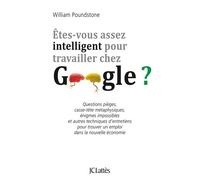 Etes-Vous Assez Intelligent Pour Travailler Chez Google ? - Questions Pièges, Casse-Tête Métaphysiques, Énigmes Impossibles Et Autres Techniques D'entretiens Pour Trouver Un Emploi Dans La... | Occasi