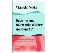 Êtes-vous bien sûr d'être normal ?: Comment la psychanalyse m'a guérie des conventions